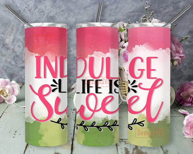 Indulge Life Is Sweet Tumbler Design, Life Is Sweet 20oz Skinny Tumbler, Watercolor Watermelon Tumbler Wrap, Motivation Quote Sublimation Design, Digital Download Sublimation DesignSVG 