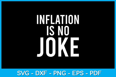 Inflation Is No Joke SVG PNG PDF Cut File SVG Creativedesigntee 