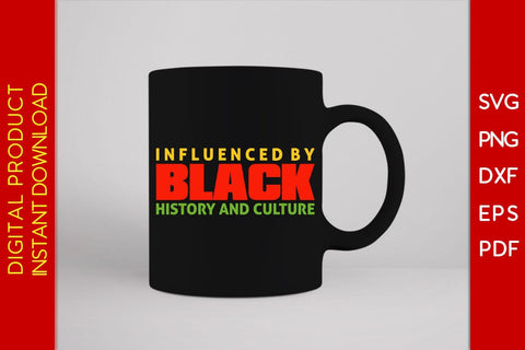 Influenced By Black History And Culture SVG PNG EPS PDF Cut File SVG Creativedesigntee 