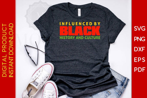 Influenced By Black History And Culture SVG PNG EPS PDF Cut File SVG Creativedesigntee 