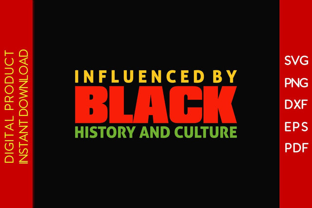 Influenced By Black History And Culture SVG PNG EPS PDF Cut File SVG Creativedesigntee 
