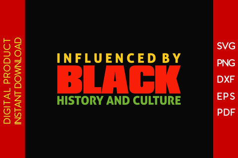 Influenced By Black History And Culture SVG PNG EPS PDF Cut File SVG Creativedesigntee 