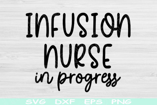 Infusion Nurse Svg In Progress Dxf Png Eps Cut Files, Infusion Nurse Shirt Svg, IV Nurse Svg Files For Cricut, Nurse Life Svg Digital Design SVG TiffsCraftyCreations 