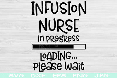 Infusion Nurse Svg In Progress Loading Please Wait Png Instant Digital Download Design Svg For Cricut, Glowforge Silhouette Vector Cut Files SVG TiffsCraftyCreations 