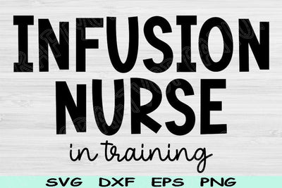 Infusion Nurse Svg In Training Dxf Png Eps Cut Files, Infusion Nurse Shirt Svg, IV Nurse Svg Files For Cricut, Nurse Life Svg Digital Design SVG TiffsCraftyCreations 