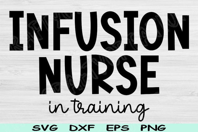 Infusion Nurse Svg In Training Dxf Png Eps Cut Files, Infusion Nurse Shirt Svg, IV Nurse Svg Files For Cricut, Nurse Life Svg Digital Design SVG TiffsCraftyCreations 