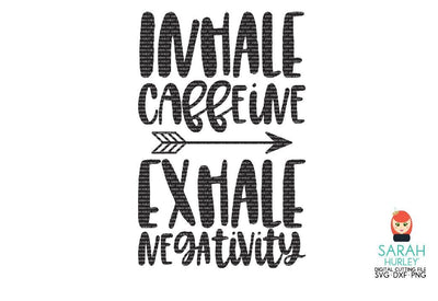 Inhale Caffeine Exhale Negativity SVG Sarah Hurley 