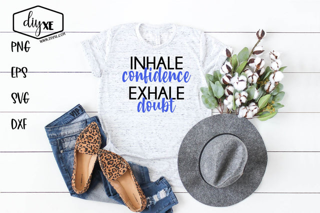Inhale Confidence Exhale Doubt - An Inspirational SVG Cut File SVG DIYxe Designs 