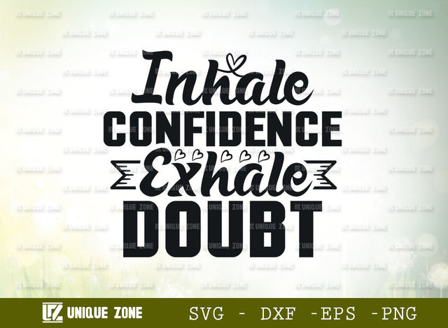 Inhale Confidence Exhale Doubt SVG Cut File | Good Things Svg | Motivational Speech Svg | Inspirational Quotes SVG Unique Zone 