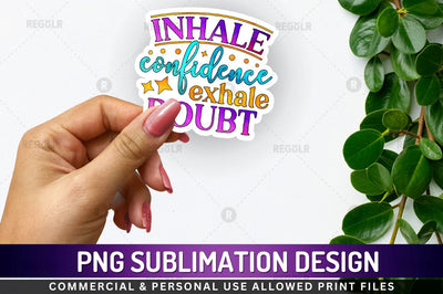 Inhale confidence Sublimation PNG Sublimation Regulrcrative 