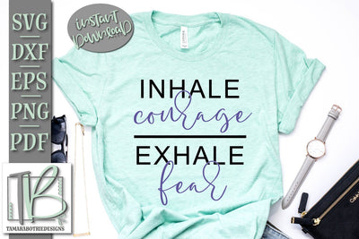 Inhale Courage Exhale Fear SVG File, Motivational, Inspirational SVG Cut File SVG TB Designs 