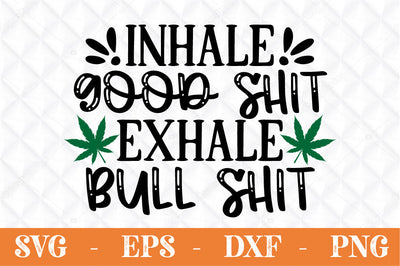inhale good shit exhale bull shit,weed svg, SVG Svgcraft 