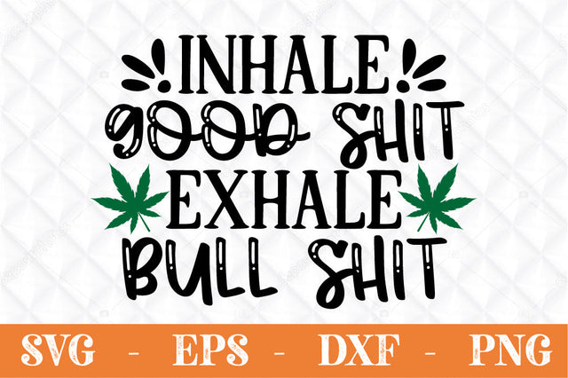 inhale good shit exhale bull shit,weed svg, SVG Svgcraft 