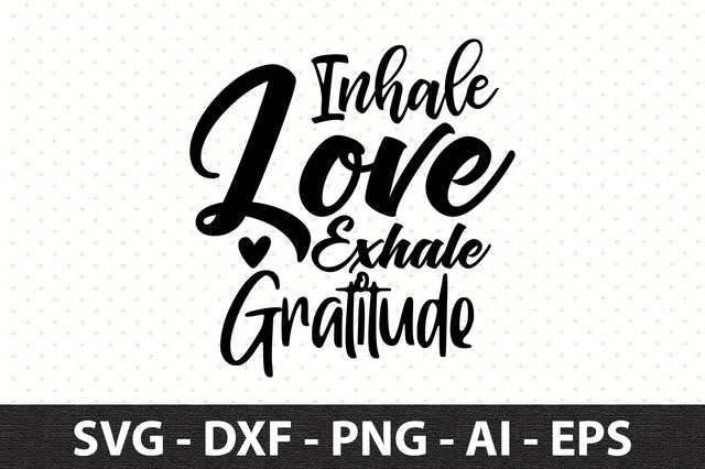 Inhale Love Exhale Gratitude svg SVG orpitasn 