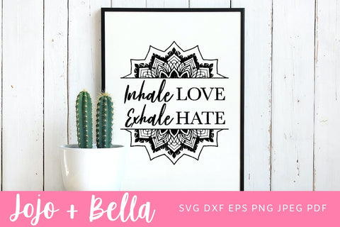 Inhale Love Exhale Hate Svg, Yoga Svg, Yoga Mom SVG, Yoga Shirt Svg, Yoga Cut File Svg, Svg Files For Cricut, Sublimation Designs Downloads SVG Jojo&Bella 