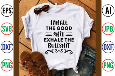 Inhale the good shit exhale the bullshit svg SVG nirmal108roy 