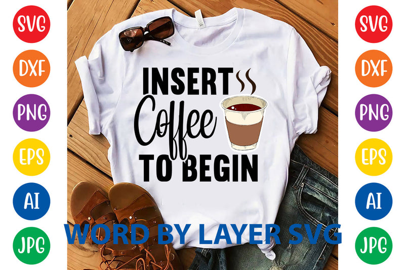 Insert Coffee To Begin, Coffee SVG Design SVG Rafiqul20606 