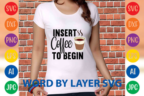 Insert Coffee To Begin, Coffee SVG Design SVG Rafiqul20606 