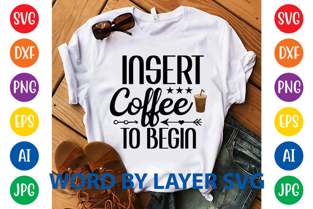 Insert Coffee To Begin, Coffee SVG Design SVG Rafiqul20606 