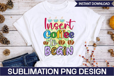 Insert Coffee to Begin Sublimation SVGs,Quotes and Sayings,Food & Drink,On Sale, Print & Cut Sublimation DesignPlante 503 