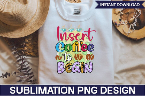 Insert Coffee to Begin Sublimation SVGs,Quotes and Sayings,Food & Drink,On Sale, Print & Cut Sublimation DesignPlante 503 