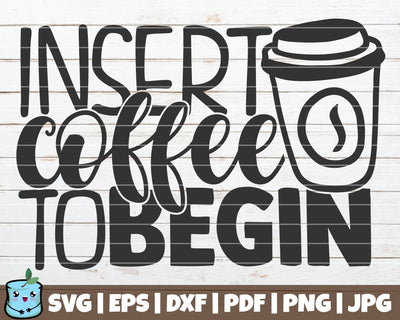 Insert Coffee To Begin SVG MintyMarshmallows 