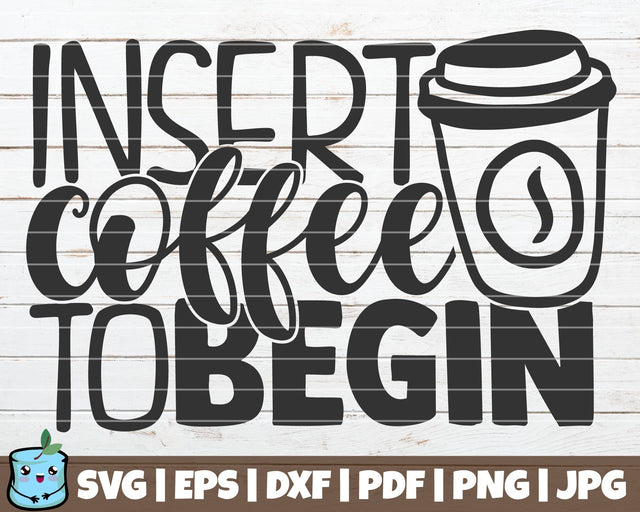 Insert Coffee To Begin SVG MintyMarshmallows 