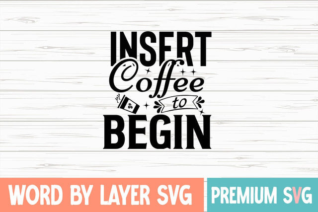 Insert Coffee to Begin Svg SVG Blessedprint 