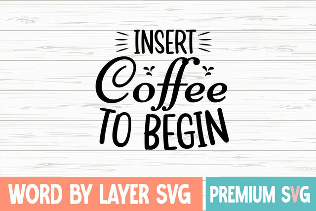Insert Coffee to Begin Svg SVG Blessedprint 