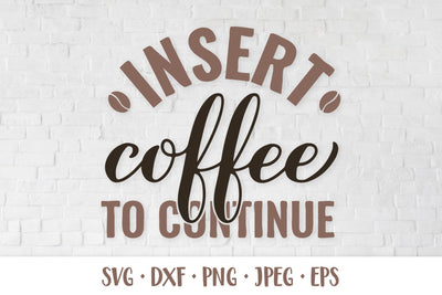 Insert coffee to continue SVG. Funny coffee lover quote SVG LaBelezoka 