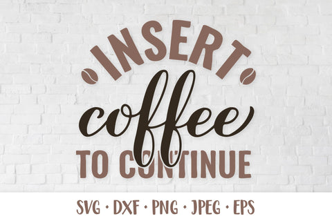 Insert coffee to continue SVG. Funny coffee lover quote SVG LaBelezoka 