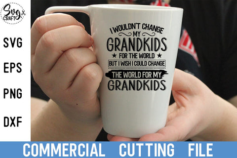 Inspirational Grandmother Quote Svg, Grandparents Saying, Grandma Svg, I Wouldn't Change My Grandkids For The World, Mimi Coffee Mug, Nana SVG Svgcraft 