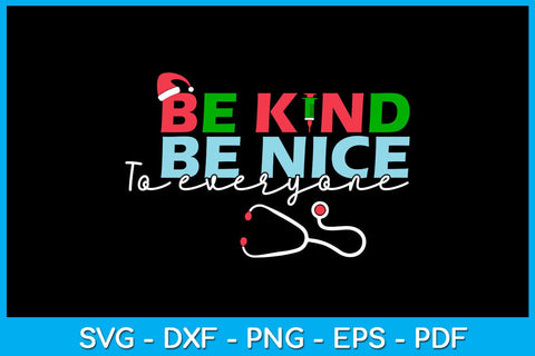 Inspirational Kindness Nurse Be Kind Be Nice To Everyone Christmas SVG PNG PDF Cut File SVG Creativedesigntee 