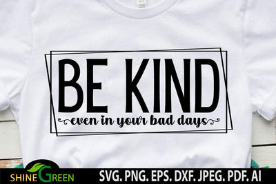 Inspirational Quotes SVG - Be Kind Even in Your Bad Days SVG SVG Shine Green Art 