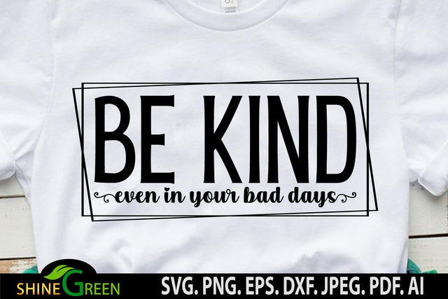 Inspirational Quotes SVG - Be Kind Even in Your Bad Days SVG SVG Shine Green Art 