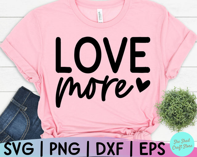 Inspirational Quotes Svg, Love More Svg, Love Quotes Svg, Motivational Svg, Love Svg SVG She Shed Craft Store 