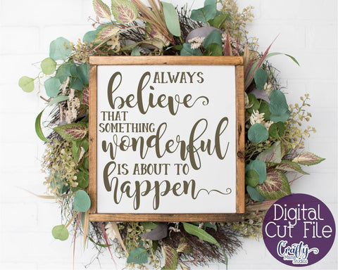 Inspirational Svg - Always Believe Something Wonderful Is Going To Happen Svg SVG Crafty Mama Studios 