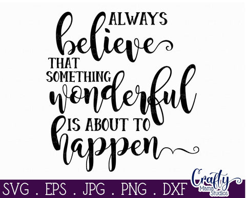 Inspirational Svg - Always Believe Something Wonderful Is Going To Happen Svg SVG Crafty Mama Studios 