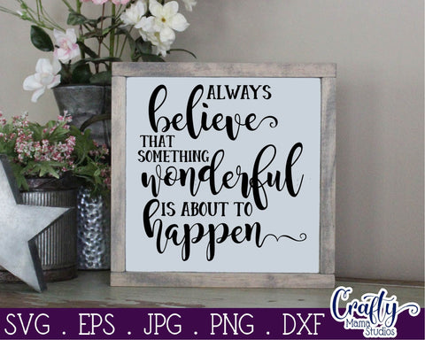 Inspirational Svg - Always Believe Something Wonderful Is Going To Happen Svg SVG Crafty Mama Studios 