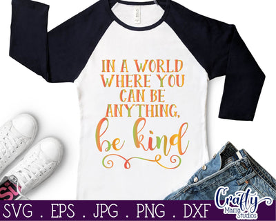 Inspirational Svg - Be Kind SVG - In A World Where You Can Be Anything SVG Crafty Mama Studios 