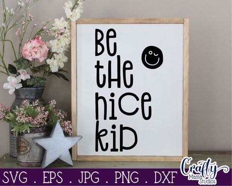 Inspirational Svg - Be The Nice Kid Svg SVG Crafty Mama Studios 