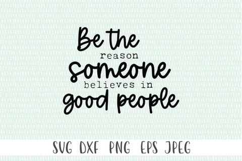 Inspirational SVG - Be The Reason Someone Believes In Good People SVG Simply Cutz 