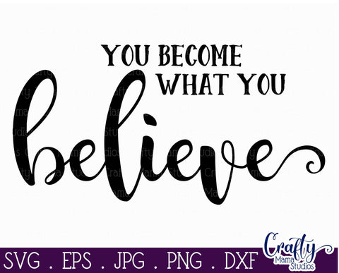 Inspirational Svg - Believe Svg - You Become What You Believe SVG SVG Crafty Mama Studios 