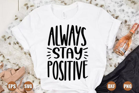 Inspirational SVG Design, Always stay positive SVG FiveStarCrafting 