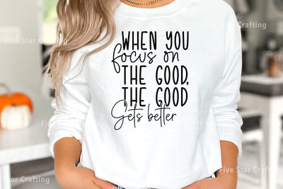 Inspirational SVG Design, When you focus on the good the good gets better SVG FiveStarCrafting 