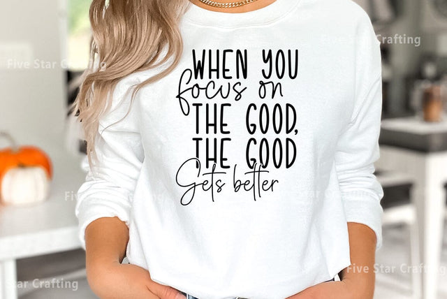 Inspirational SVG Design, When you focus on the good the good gets better SVG FiveStarCrafting 
