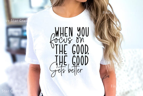 Inspirational SVG Design, When you focus on the good the good gets better SVG FiveStarCrafting 