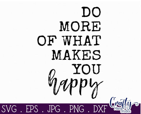 Inspirational Svg Do More Of What Makes You Happy Svg SVG Crafty Mama Studios 
