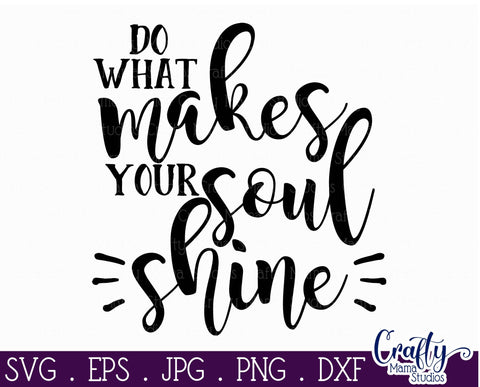 Inspirational Svg Do What Makes Your Soul Shine Svg SVG Crafty Mama Studios 