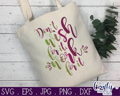Inspirational Svg - Don't Wish For It Work For it SVG - Work Hard Svg SVG Crafty Mama Studios 